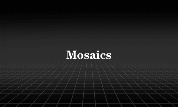 Mosaics