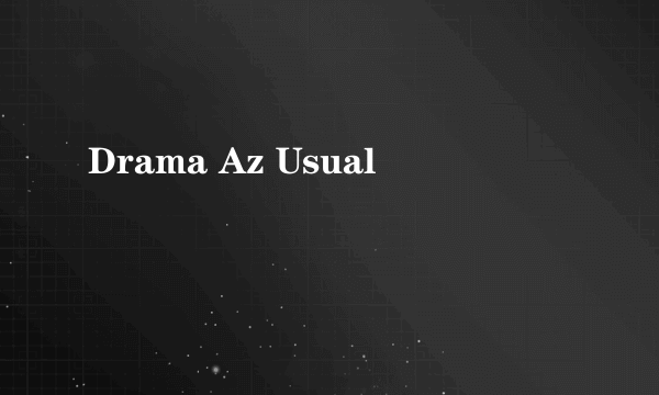 Drama Az Usual