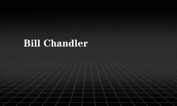 Bill Chandler