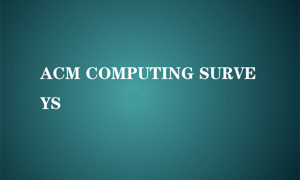 ACM COMPUTING SURVEYS