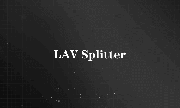 LAV Splitter