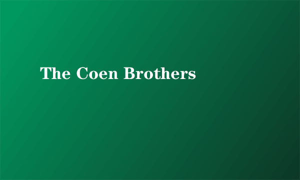 The Coen Brothers