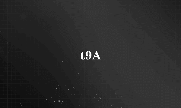 t9A