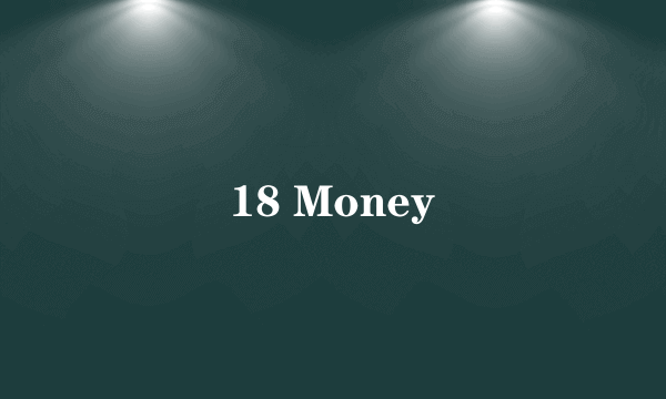 18 Money
