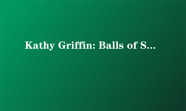 Kathy Griffin: Balls of Steel