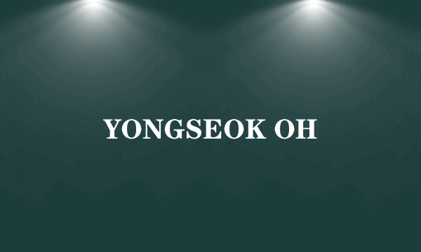 YONGSEOK OH