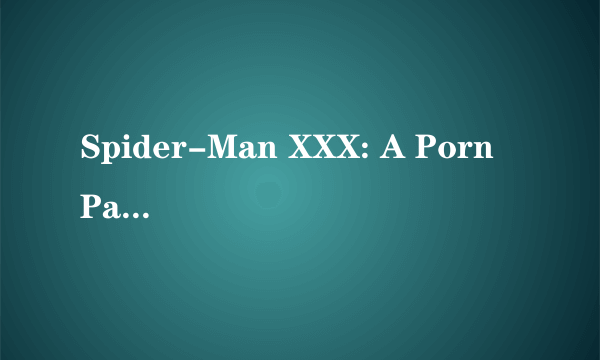 Spider-Man XXX: A Porn Parody
