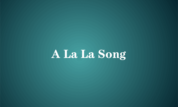 A La La Song