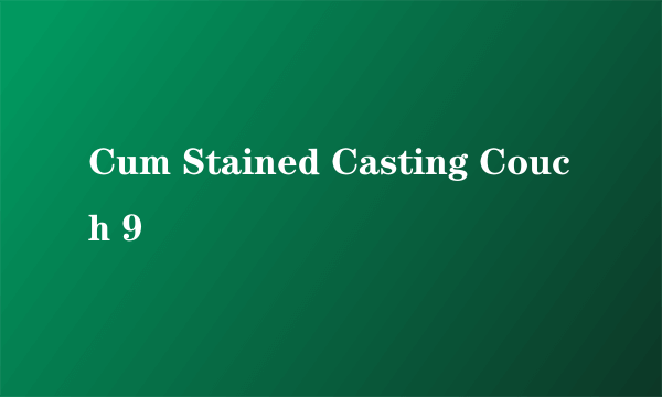 Cum Stained Casting Couch 9