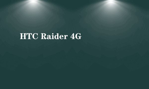 HTC Raider 4G