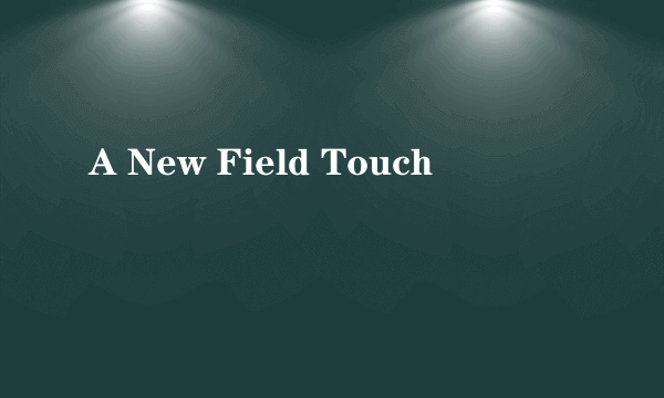 A New Field Touch