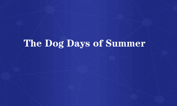 The Dog Days of Summer