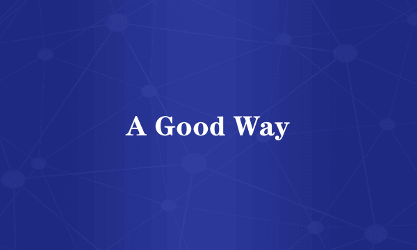 A Good Way