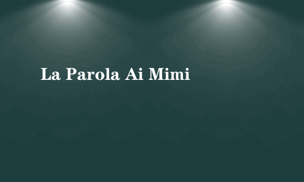 La Parola Ai Mimi