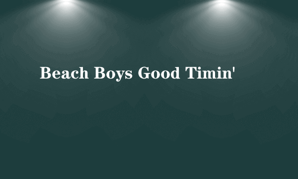 Beach Boys Good Timin'
