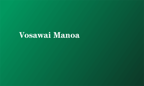 Vosawai Manoa