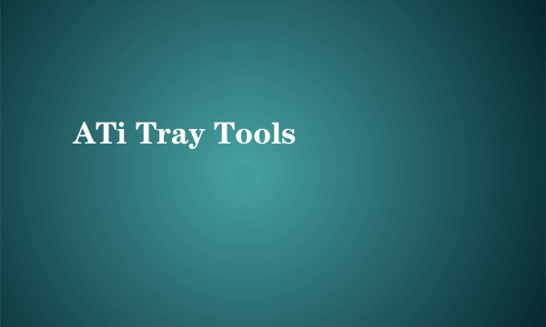 ATi Tray Tools