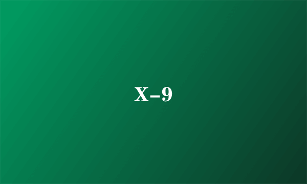 X-9