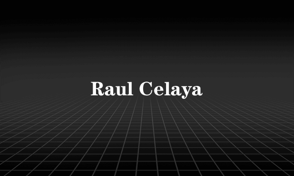 Raul Celaya