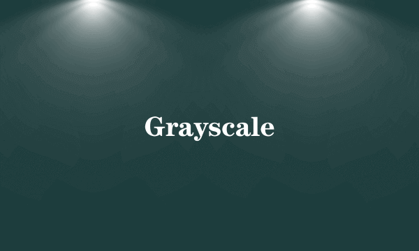 Grayscale