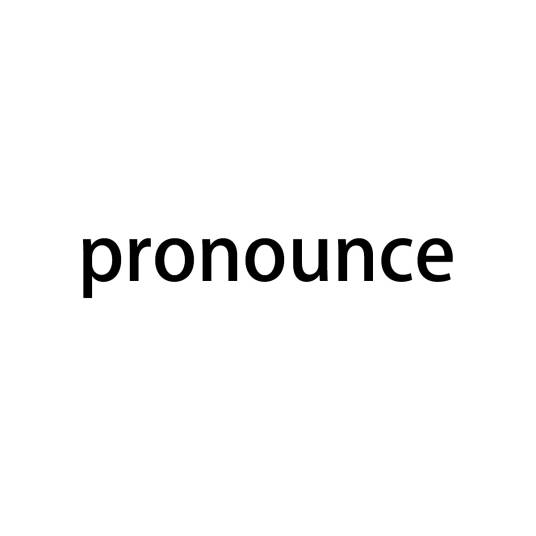 pronounce