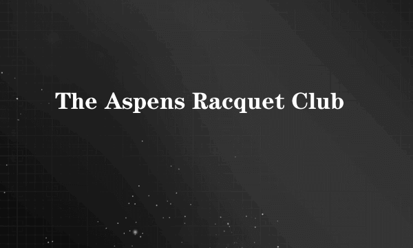 The Aspens Racquet Club