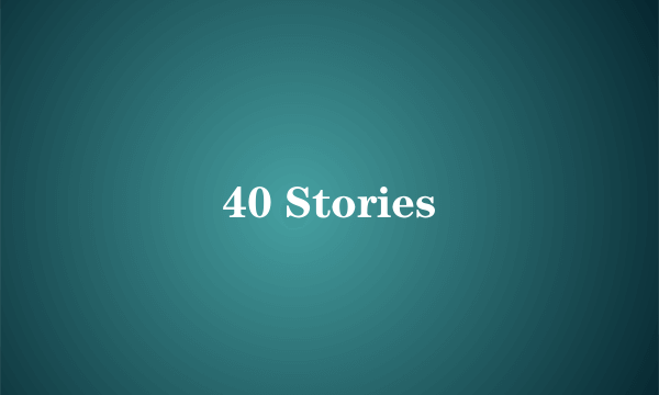 40 Stories