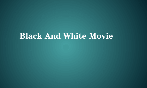 Black And White Movie