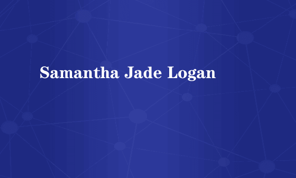 Samantha Jade Logan