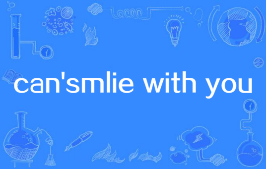 can'smlie with you
