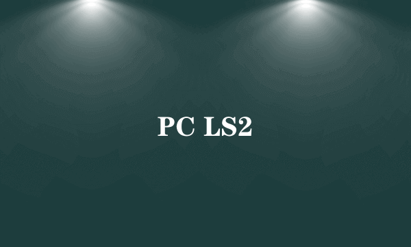 PC LS2