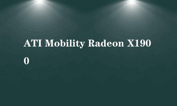ATI Mobility Radeon X1900