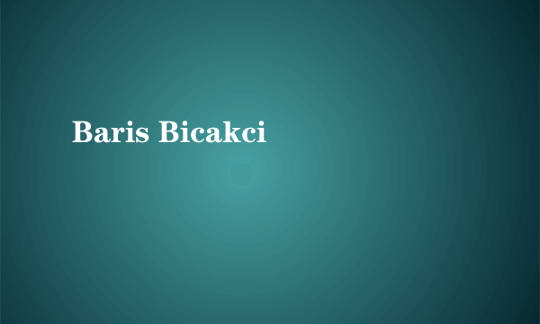 Baris Bicakci