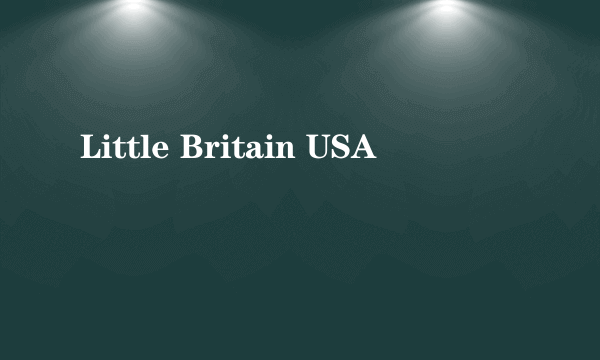Little Britain USA