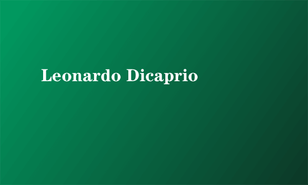 Leonardo Dicaprio