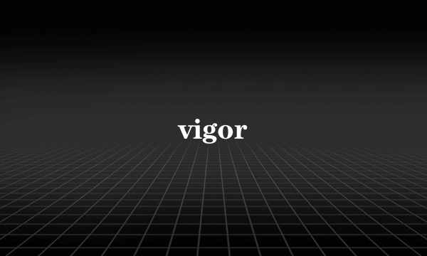 vigor