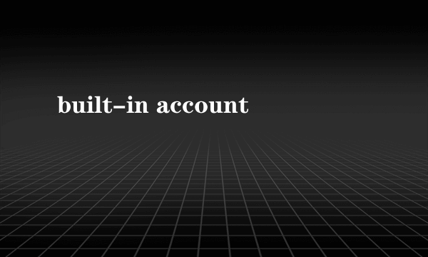 built-in account