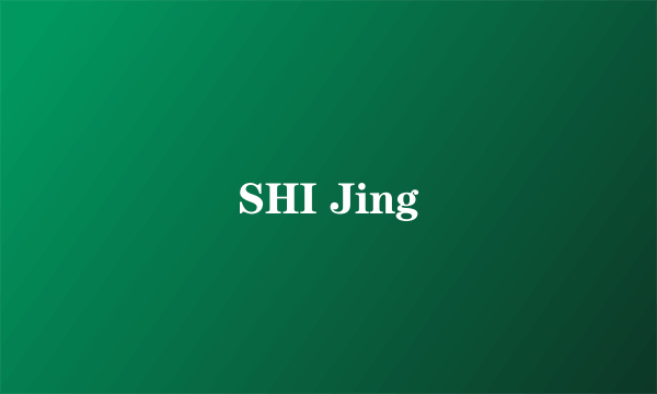 SHI Jing