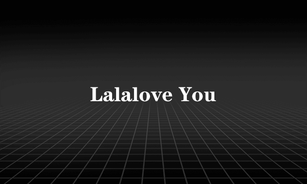 Lalalove You