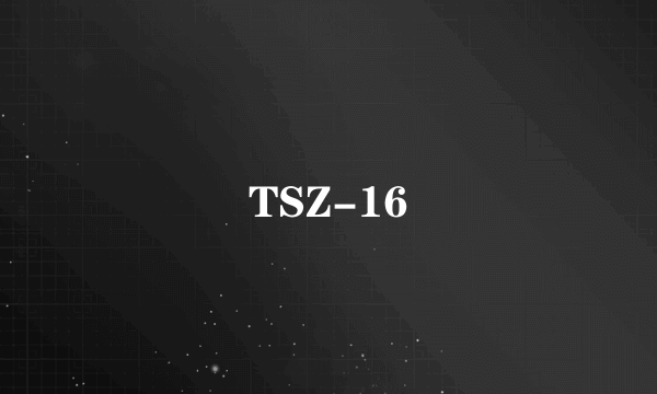 TSZ-16