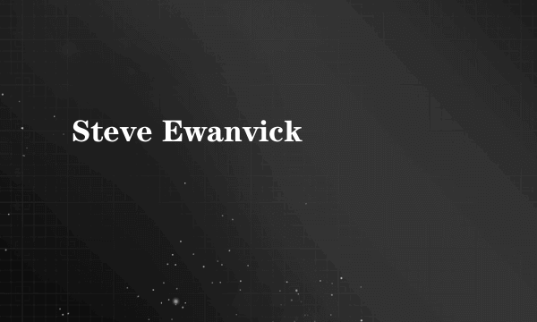 Steve Ewanvick