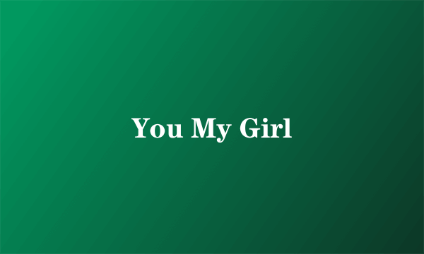 You My Girl