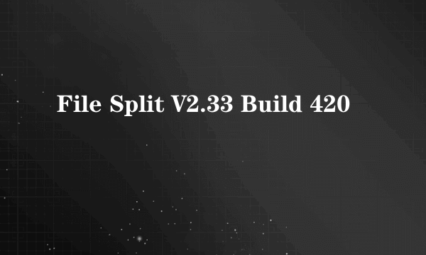 File Split V2.33 Build 420