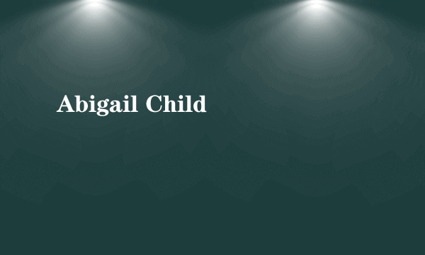 Abigail Child