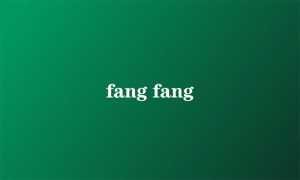 fang fang