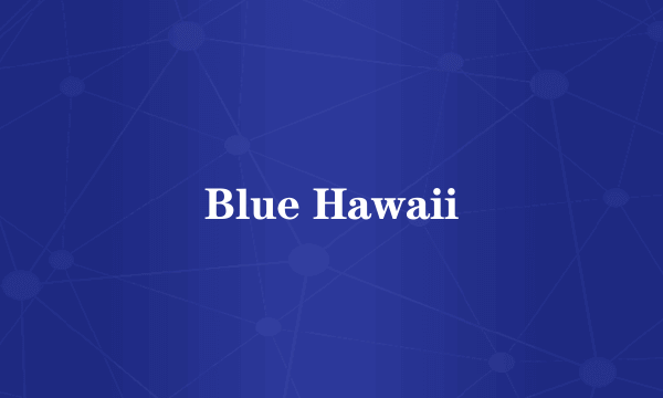 Blue Hawaii
