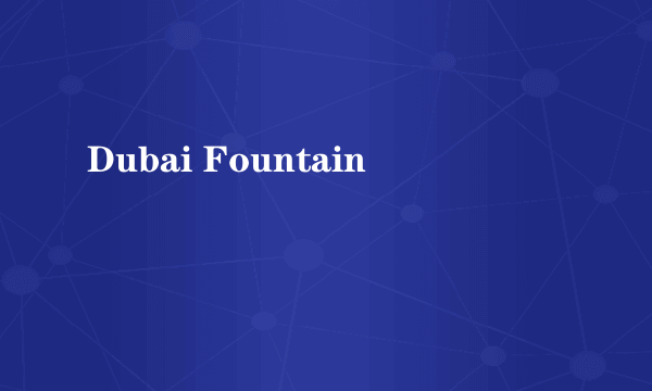 Dubai Fountain