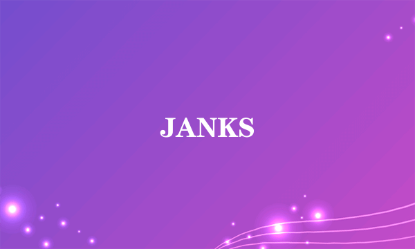JANKS