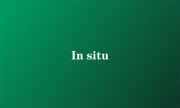 In situ