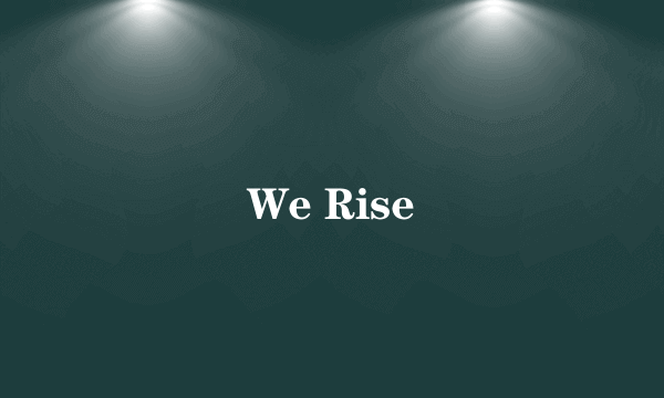 We Rise